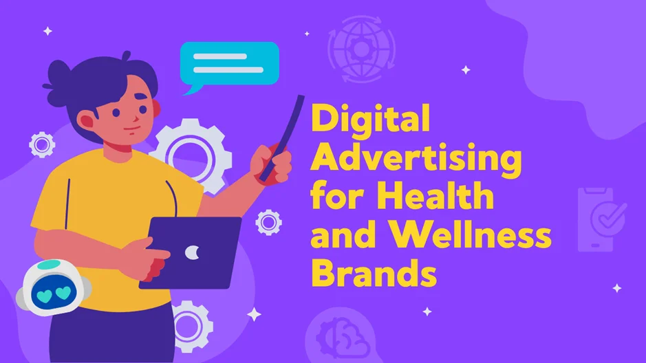 Digital Advertising for Health and Wellness Brands